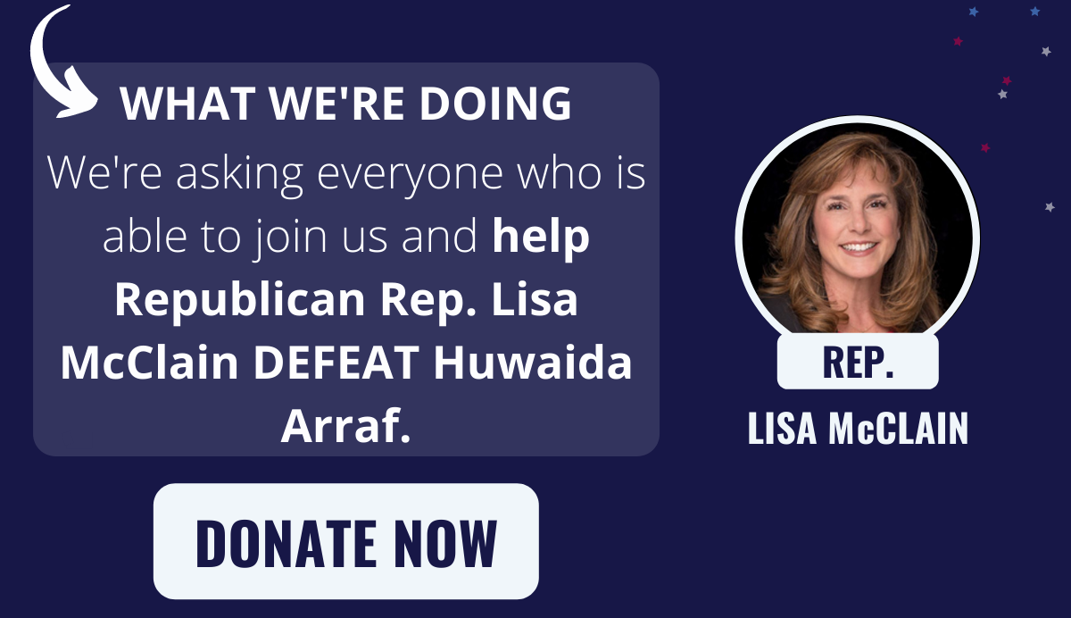 Help Rep. Lisa McClain defeat Huwaida Arraf.