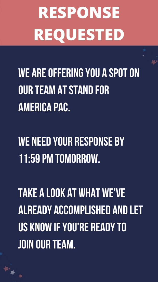 Response Requested: We are offering you a spot on our team at Stand For America PAC. We are requesting your response by 11:59 pm tomorrow.