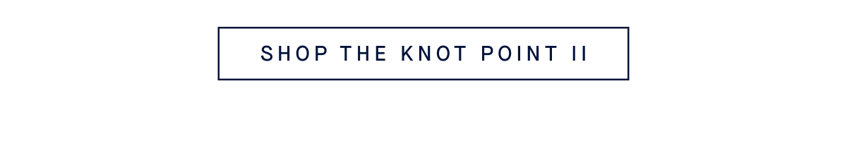 SHOP THE KNOT POINT II