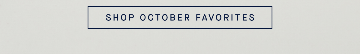 SHOP OCTOBER FAVORITES