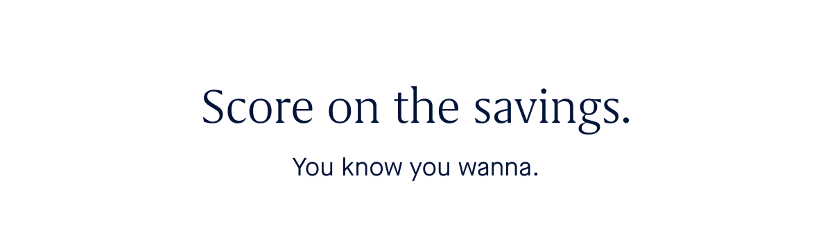 Score on the savings. You know you wanna. 