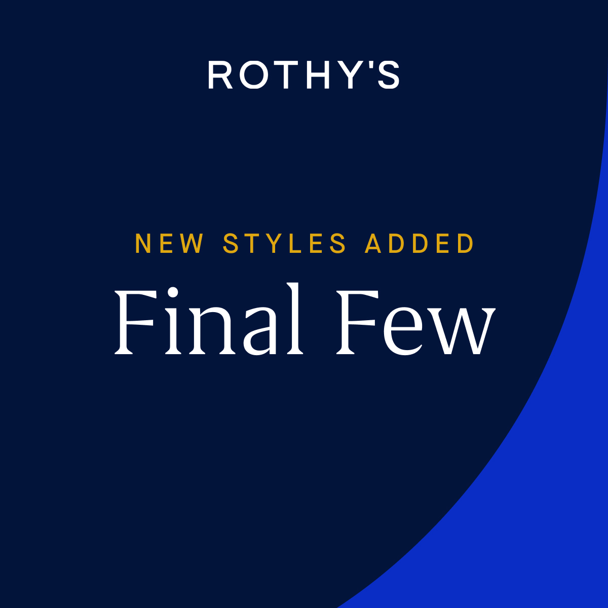 NEW STYLES ADDED Final Few