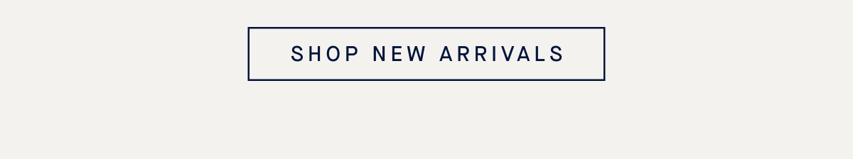 SHOP NEW ARRIVALS