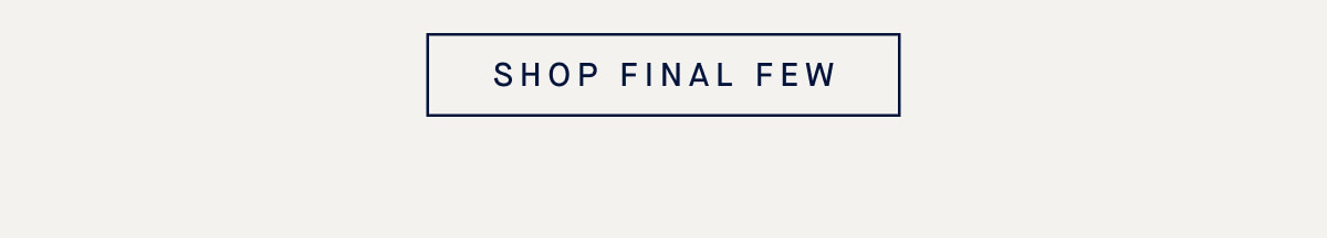 SHOP FINAL FEW