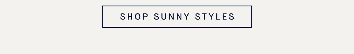 SHOP SUNNY STYLES