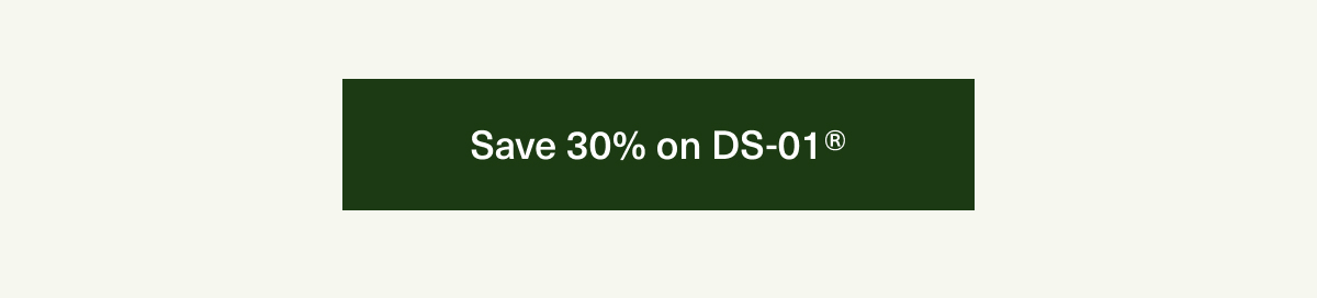 Save 30% on DS-01®