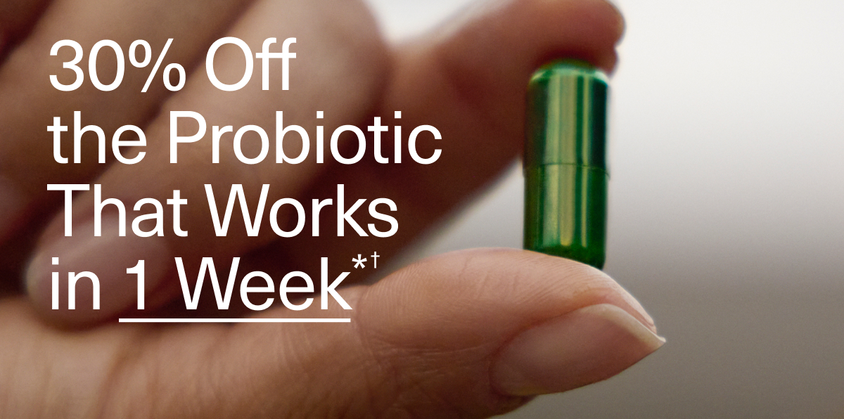 30% Off the Probiotic That Works in 1 Week*†
