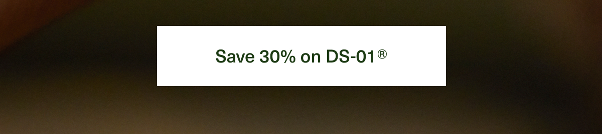 Save 30% on DS-01® 
