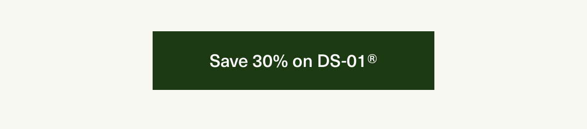 Save 30% on DS-01® 
