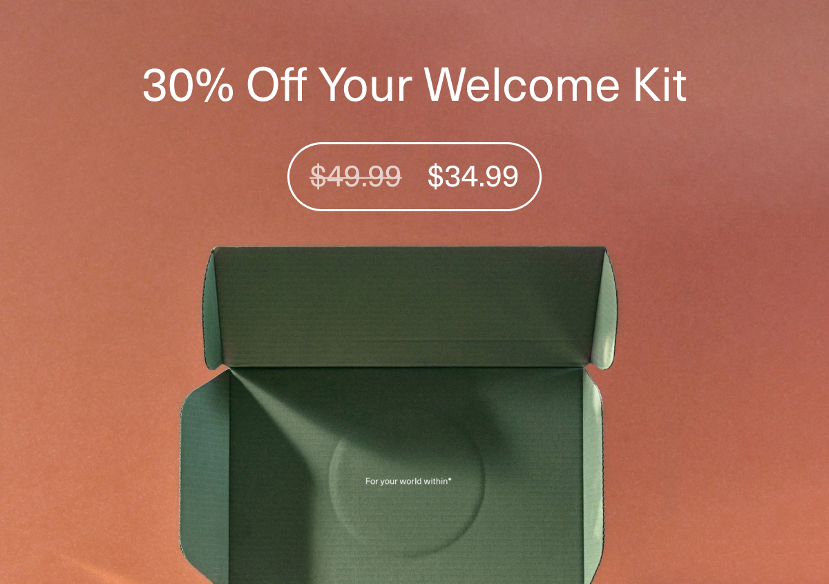 30% Off Your Welcome Kit | $34.99