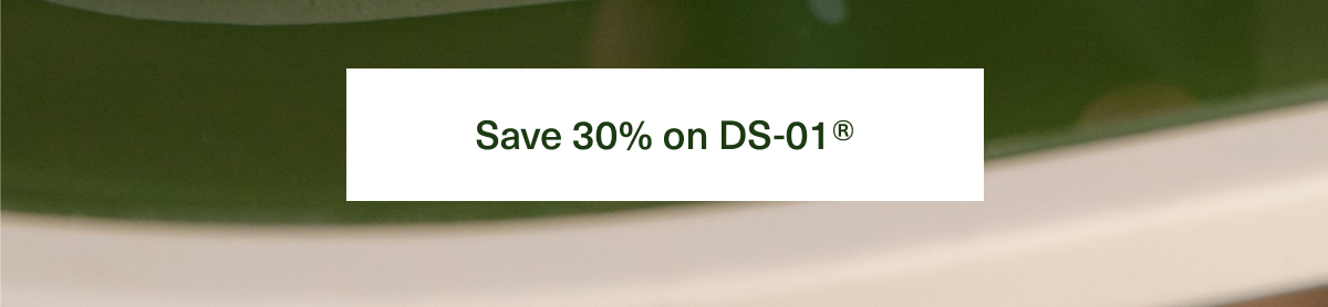 Save 30% on DS-01® 