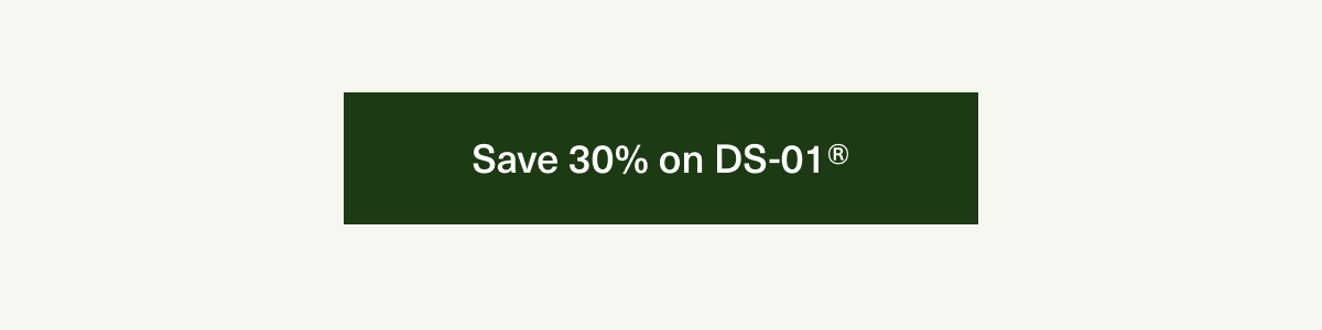 Save 30% on DS-01® 