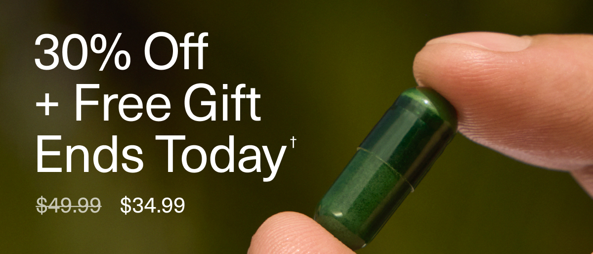 30% Off + Free Gift Ends Today† | $34.99