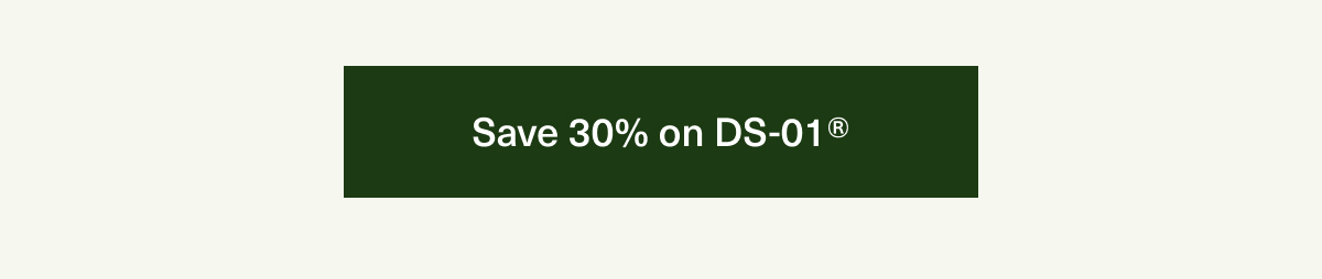 Save 30% on DS-01® 