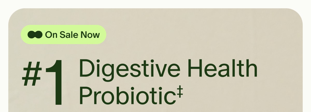 On Sale Now | #1 Digestive Health Probiotic‡