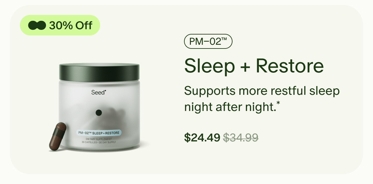 30% Off | PM–02™ Sleep + Restore | Supports more restful sleep night after night.* | $24.49 ($34.99)