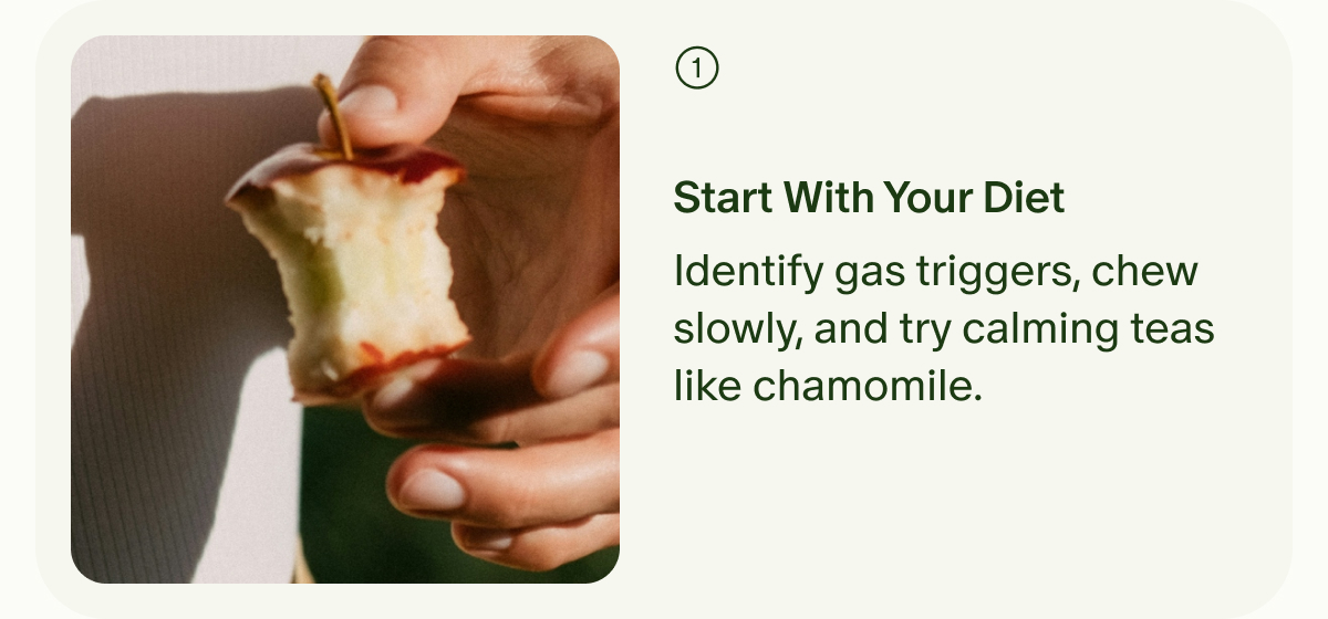 1 | Start With Your Diet | Identify gas triggers, chew slowly, and try calming teas like chamomile.