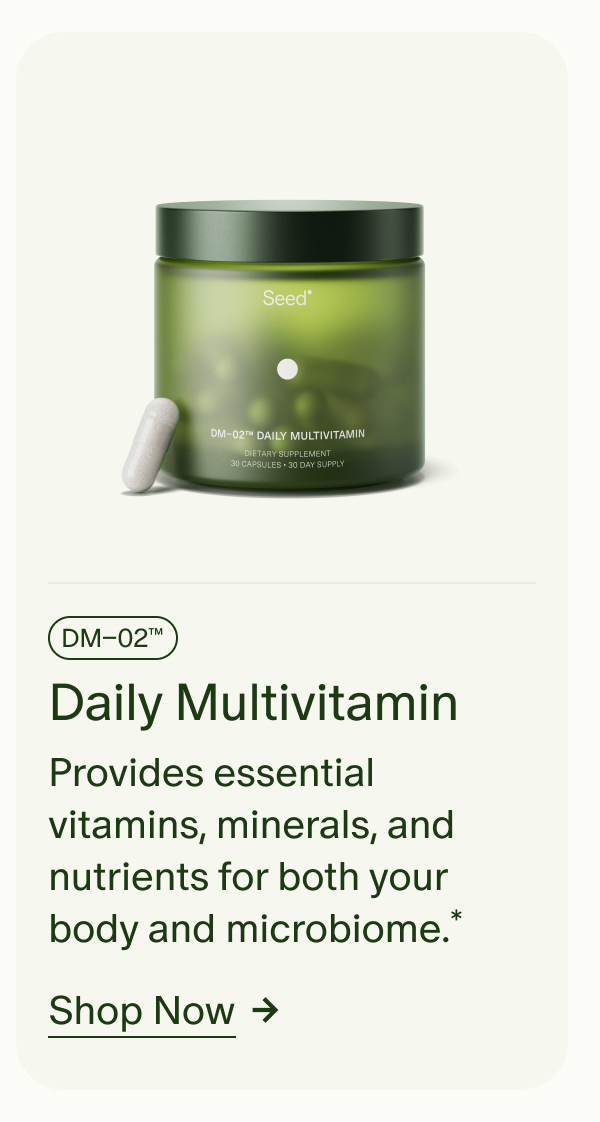 DM–02™ | Daily Multivitamin | Provides essential vitamins, minerals, and nutrients for both your body and microbiome.* | Shop Now