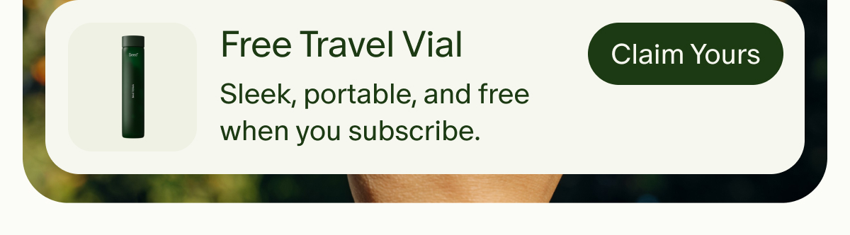 Free Travel Vial | Sleek, portable, and free when you subscribe. | Claim Yours