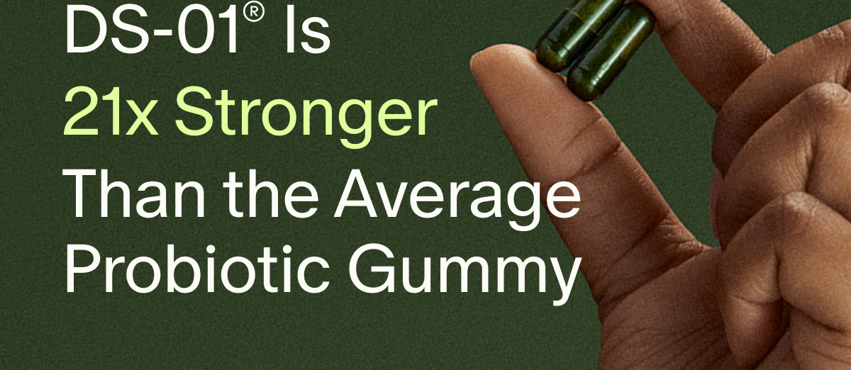 DS-01® Is 21x Stronger Than the Average Probiotic Gummy
