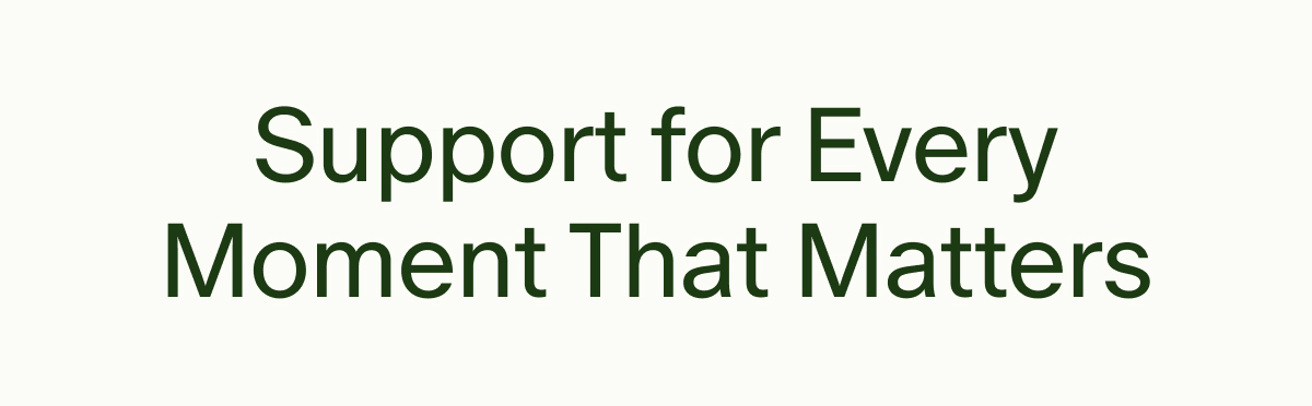 Support for Every Moment That Matters