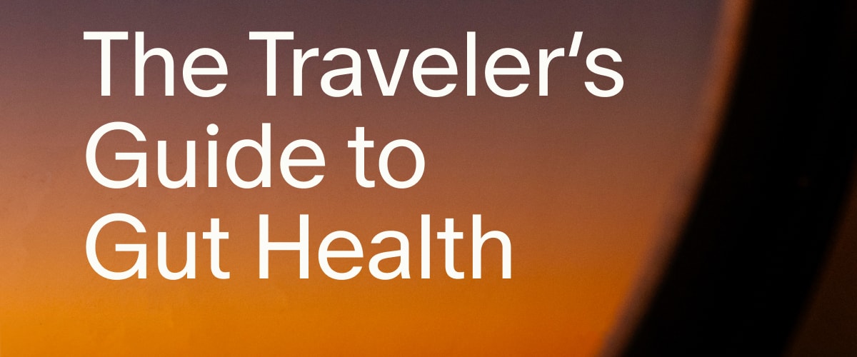 The Traveler’s Guide to Gut Health