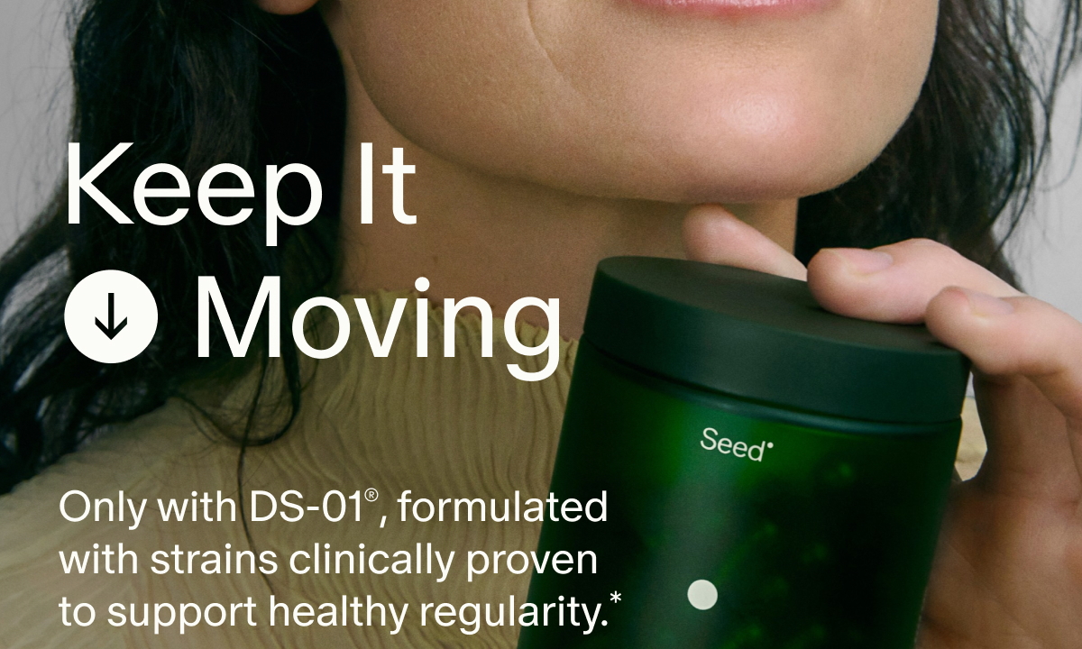 Keep It Moving | Only with DS-01®, formulated with strains clinically proven to support healthy regularity.*