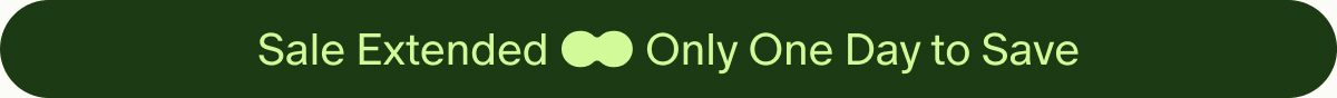 Sale Extended | Only One Day to Save
