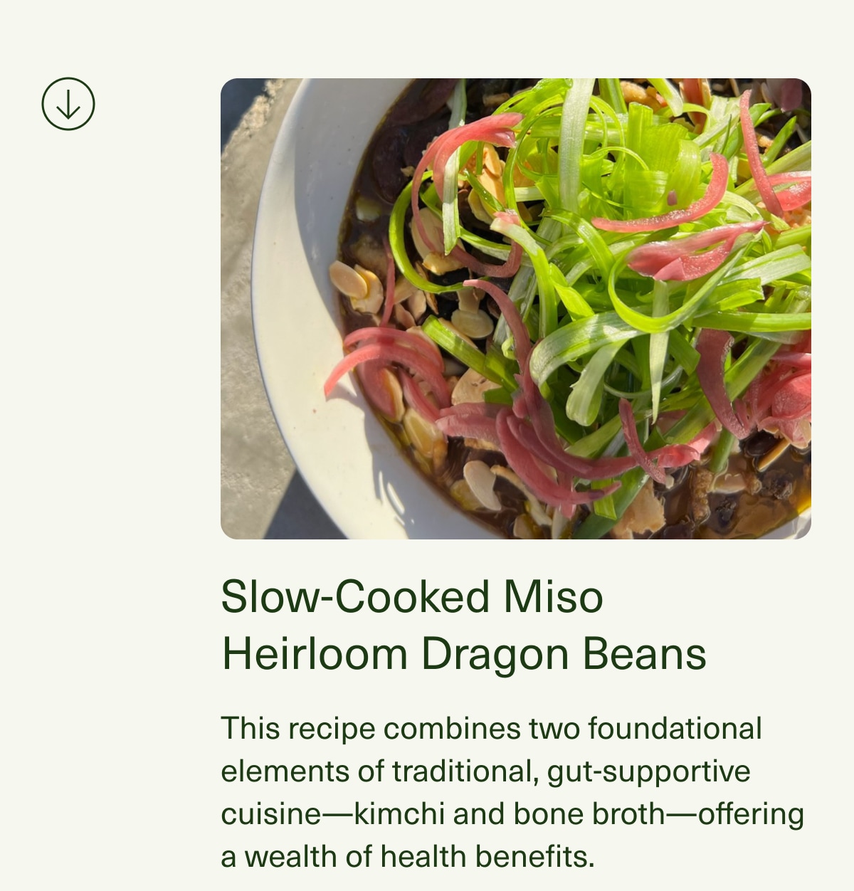 Slow-Cooked Miso Heirloom Dragon Beans | This recipe combines two foundational elements of traditional, gut-supportive cuisine—kimchi and bone broth—offering a wealth of health benefits.