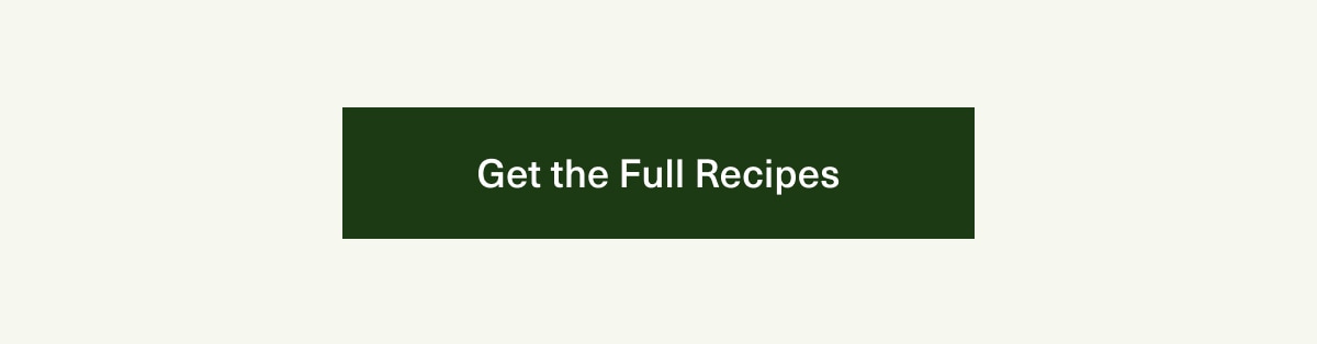 Get the Full Recipes