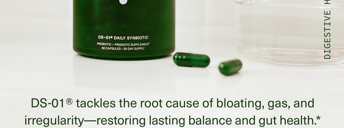 DIGESTIVE HEALTH MONTH 2025 | DS-01® tackles the root cause of bloating, gas, and irregularity—restoring lasting balance and gut health.*