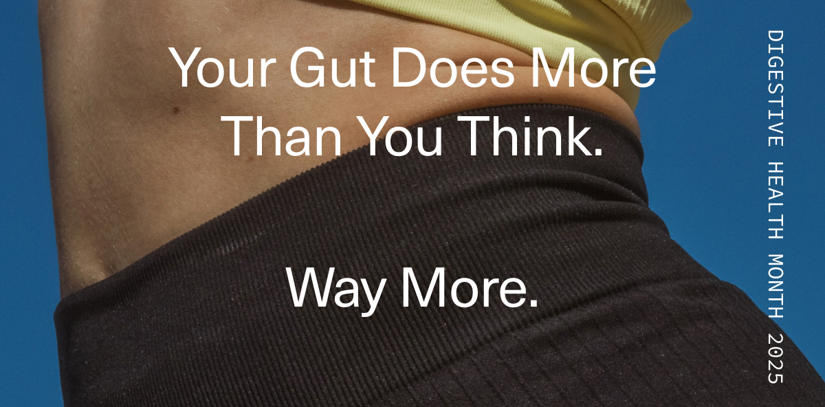 Your Gut Does More Than You Think. | Way More. | DIGESTIVE HEALTH MONTH 2025