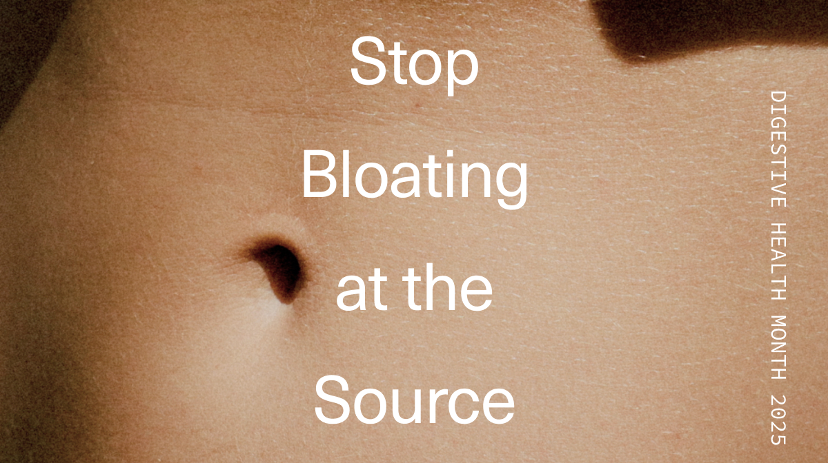 Stop Bloating at the Source | DIGESTIVE HEALTH MONTH 2025