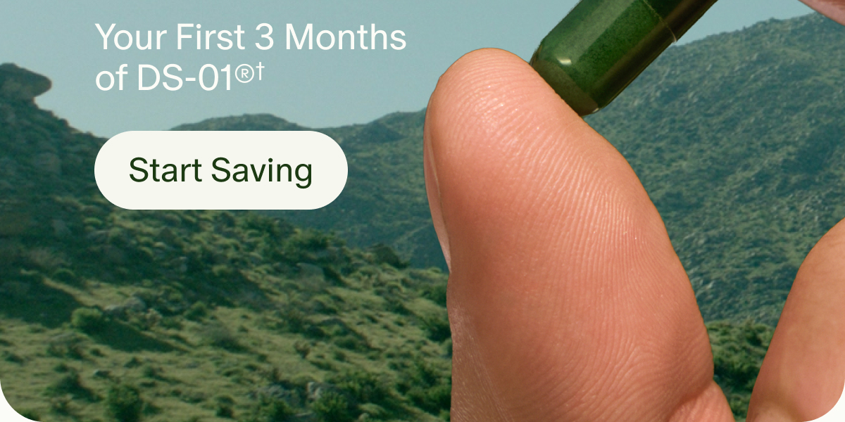 Your First 3 Months of DS-01®† | Start Saving