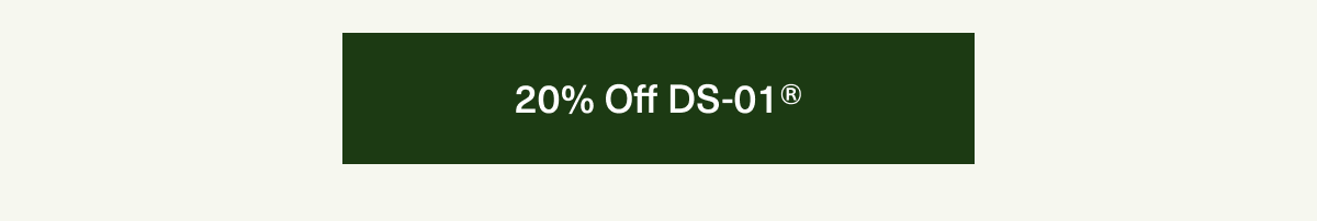 20% Off DS-01®