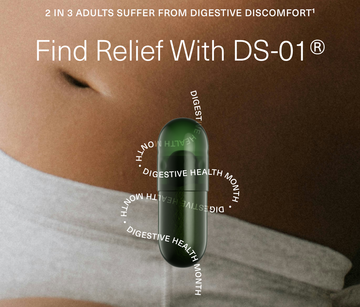 2 IN 3 ADULTS SUFFER FROM DIGESTIVE DISCOMFORTFind Relief With DS-01®