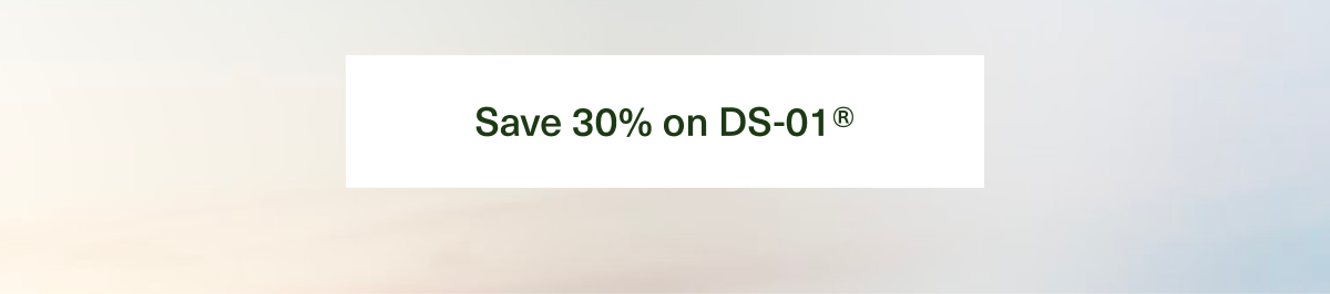  Save 30% on DS-01®