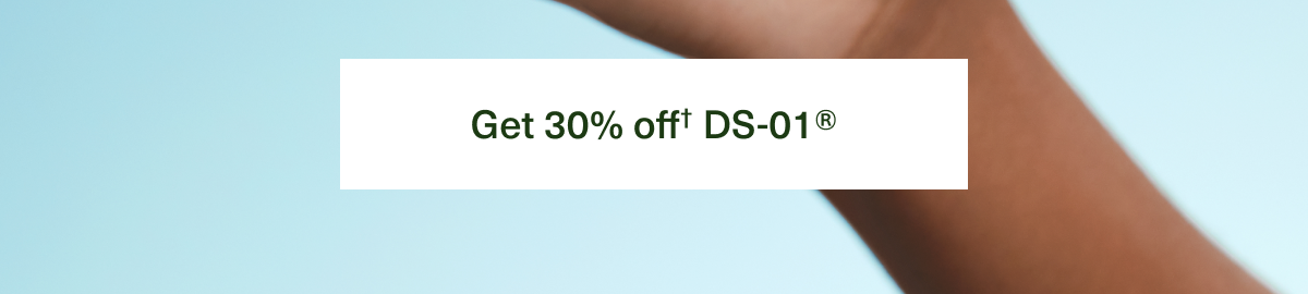 Get 30% off† DS-01®