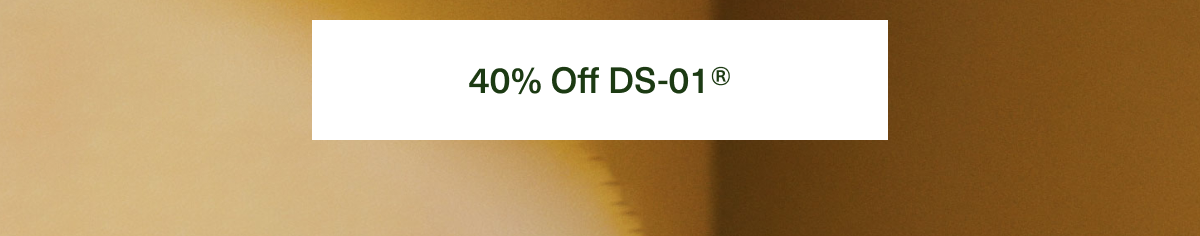 40% Off DS-01®