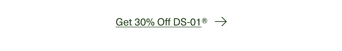 Get 30% Off DS-01® →