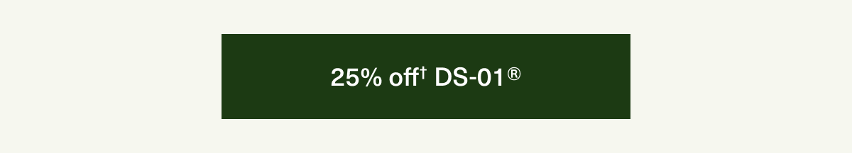 25% off† DS-01®