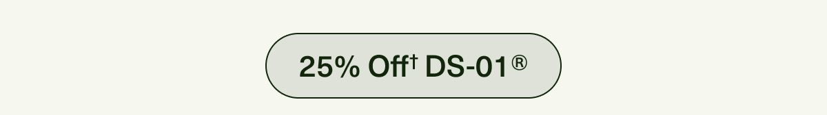 25% Off† DS-01®