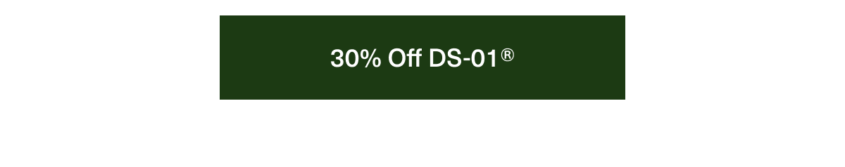 30% Off DS-01®