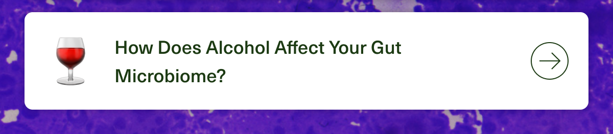 How Does Alcohol Affect Your Gut Microbiome?