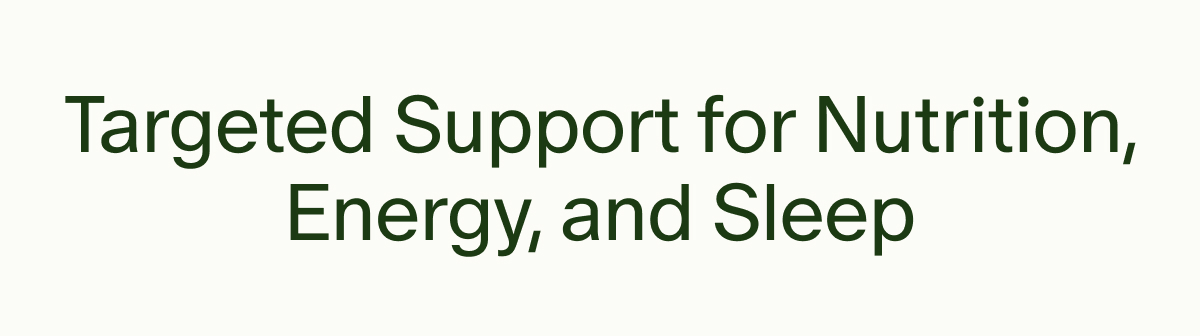 Targeted Support for Nutrition, Energy, and Sleep