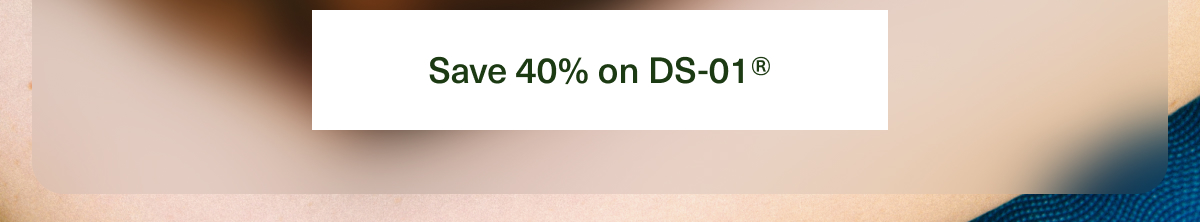 Save 40% on DS-01®