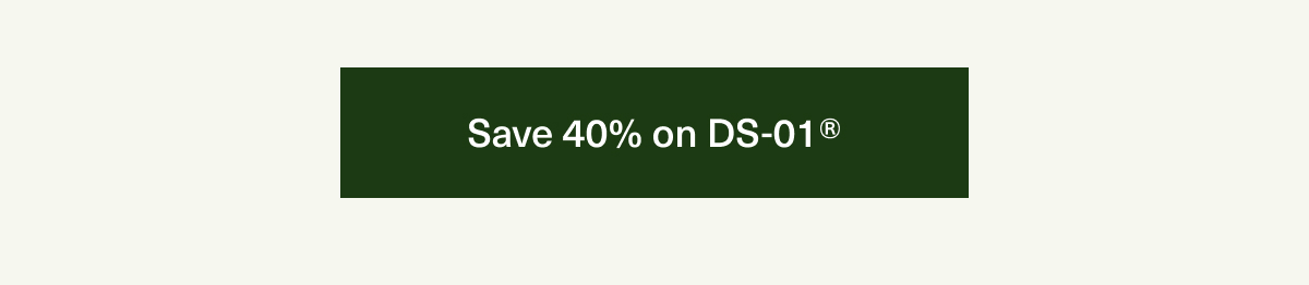 Save 40% on DS-01®