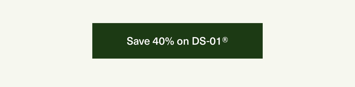 Save 40% on DS-01®