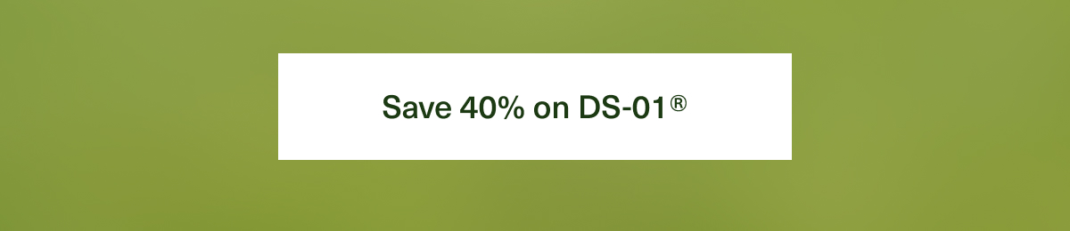 Save 40% on DS-01®