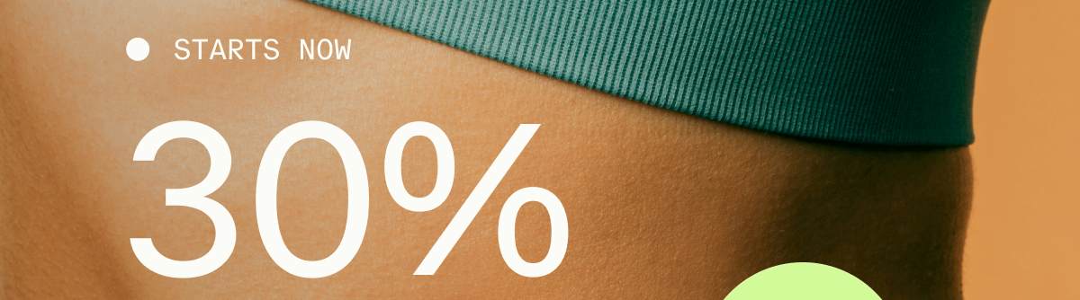 STARTS NOW | 30%